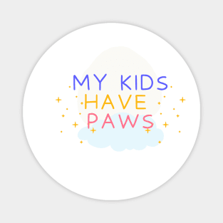 My Kids Have Paws, Pet Mom, Pet Lover, Pet Owner, Dog Mom, Animal lover, Cat Mom Magnet